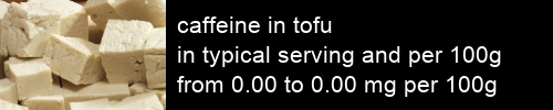 caffeine in tofu information and values per serving and 100g